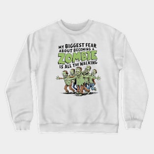 My Biggest Zombie Fear Is All The Walking Crewneck Sweatshirt